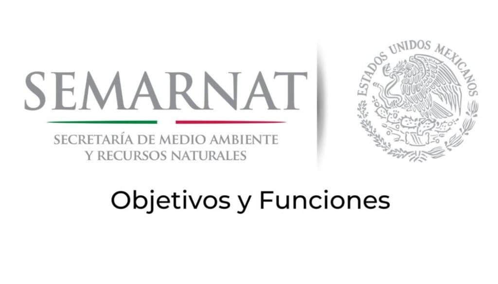 funciones y objetivos de SEMARNAT